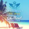 Dj Keep Calm 4U - Feelings del Mar: Chillout Music Café, Easy Listening, Instrumental Music Ambient, Relax on the Ibiza Beach, Summer Chill Sessions